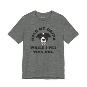 Hold My Drink While I Pet This Dog