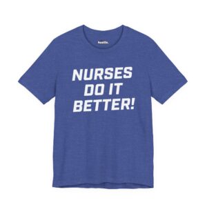 Nurses Do It Better!